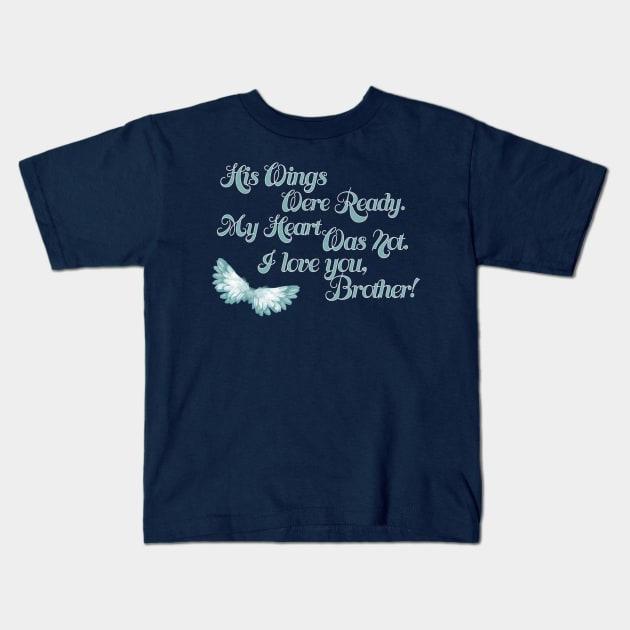 His Wings Were Ready My Heart Was Not I Love Brother design Kids T-Shirt by nikkidawn74